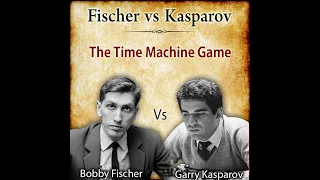 Fischer vs Kasparov | The Time Machine Chess Game