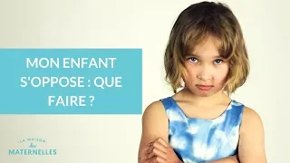 Mon enfant s'oppose : que faire ? - La Maison des Maternelles #LMDM