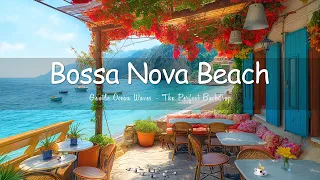 Bossa Nova Jazz Bliss with Gentle Ocean Waves - The Perfect Backdrop for Concentration & Relaxation