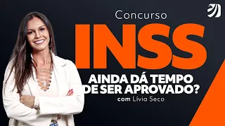 Concurso INSS: ainda dá tempo de ser aprovado? Com Lívia Seco