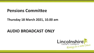 Lincolnshire County Council – Pensions Committee – 18 March 2021