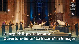 Georg Philipp Telemann: Ouverture-Suite "La Bizarre" in G major, TWV 55:G2 – Bremer Barockorchester