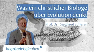 Was ein christlicher Biologe über Evolution denkt - Prof. Dr. Siegfried Scherer - Begründet Glauben