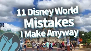 11 Disney World Mistakes I Make Anyway