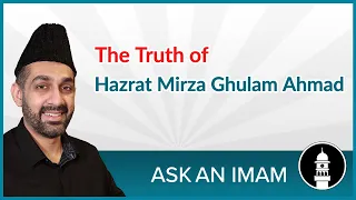 Ask an Imam | The #Truth of Hazrat Mirza Ghulam Ahmad (as)