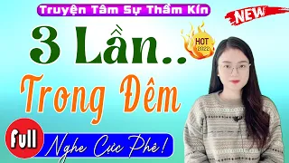 Truyện Tâm Sự Thầm Kín Nghe Cực Phê - 3 Lần Trong Đêm..Cùng Giám Đốc [Full] - MC Thu Huệ 2023