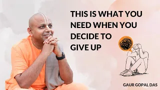 This Is What You Need When You Decide To Give Up! | Gaur Gopal Das