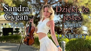 Dzięki, że jesteś - TRIBBS x LANBERRY violin Cover by Sandra Cygan