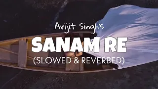 Arijit Singh - Sanam Re (Slowed & Reverb) | Shreya Ghoshal |Sanam Re perfectly slowed | lofi edits