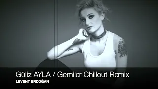 Güliz AYLA Gemiler Chillout Remix