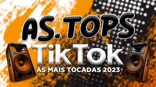 AS TOPS DO TIKTOK 2023 - SELEÇÃO HITS TIK TOK 2023 - AS MÚSICAS MAIS TOCADAS DO TIK TOK 2023