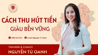 Cách thu hút tiền - Làm gì để giữ tiền, để được Bình an với tiền? | Coach Nguyễn Tú Oanh