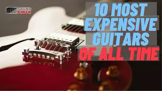10 MOST EXPENSIVE GUITARS IN THE WORLD