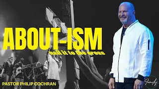 About-Ism (Nail It To The Cross) | Pastor Philip Cochran