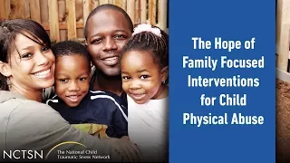 The Hope of Family Focused Interventions for Child Physical Abuse