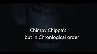 Chimpy Chippa's, but in Chronological order