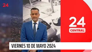 24 Central - Viernes 10 de mayo 2024 | 24 Horas TVN Chile