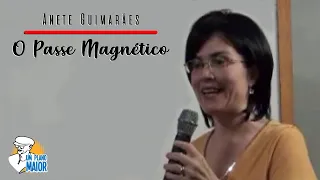 Anete Guimarães: O Passe Magnético