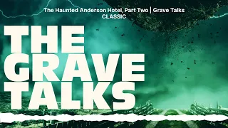 The Haunted Anderson Hotel, Part Two | Grave Talks CLASSIC | The Grave Talks | Haunted,...