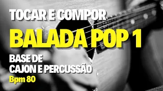 Base para TOCAR COMPOR | BALADA POP 1 | Cajon e Percussão ACÚSTICA 80 bpm _ PRATICAR VIOLÃO UKULELE