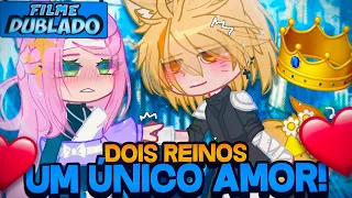 [DUBLADO] Dois Reinos, Um ÚNICO AMOR! 👑 | O Filme | Gacha Club