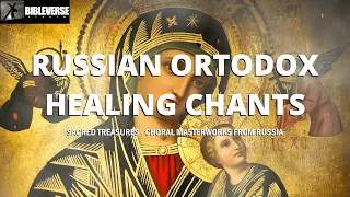 Russian Orthodox Music to Heal Mind & Body | Sacred Treasures - Choral Masterworks from Russia