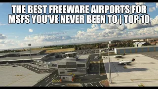 The Top 10 Best Freeware Airports (You've Never Visited) | For MSFS 2020