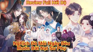 Full Hết Bộ💥Nghịch đồ mỗi ngày đều muốn bắt nạt sư phụ//Review truyện tranh//ngôn tình hay