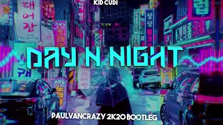 KID CUDI - DAY N NIGHT(PaulVanCrazy 2k20 bootleg)