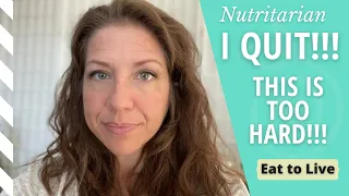 I quit!! This is too hard!! // Eat to Live // Nutritarian