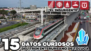 15 CURIOSIDADES del TREN INTERURBANO de TOLUCA que quizá no sabías! "El Insurgente"