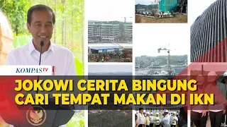 Jokowi Curhat Bingung Cari Tempat Makan di IKN