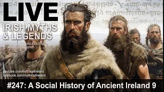 LIVE IRISH MYTHS EPISODE #247: A Social History of Ancient Ireland, part 9