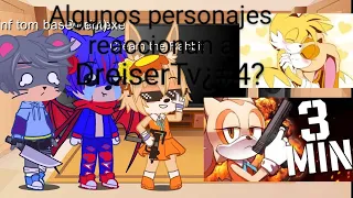 Algunos personajes reaccionan a DreiserTV¿#4? (El taiream Es Real Y Cream En 3 Minutos)