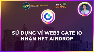 Sử Dụng Ví Web3 Gate Io Nhận NFT Miễn Phí - ĐẦU TƯ CRYPTO