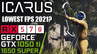 ICARUS | RX 570 | GTX 1050 ti | 1650 SUPER | PC Performance Test | Lowest FPS in 2021?