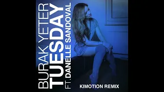 Burak Yeter ft. Danelle Sandoval - Tuesday (Kimotion Remix)