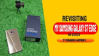 Revisiting My Samsung Galaxy S7 Edge in 2023 | 7 Years Later !