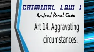 RPC ART. 14 (AGGRAVATING CIRCUMSTANCES) | CRIMINAL LAW 1