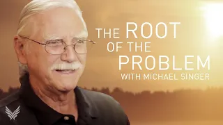 Working with the Root of the Problem | From Michael Singer's Untethered Soul at Work