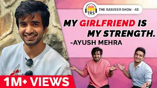 Ayush Mehra on Love, Long Term Relationships and His Girlfriend of 14 years | The Ranveer Show 40