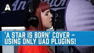 'Shallow' (A Star Is Born) Cover Recorded Using Only UAD Plugins!