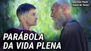 PARÁBOLA DA VIDA PLENA | REFLEXÃO DE FÉ | PAULO APÓSTOLO DE CRISTO