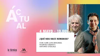 ¿Qué nos hace humanos? Con Juan Luis Arsuaga y Rodrigo Quian