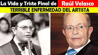 La Vida y El Triste Final de Raúl Velasco - TERRIBLE ENFERMEDAD DEL ARTISTA