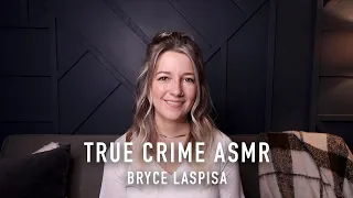 True Crime ASMR - Bryce Laspisa