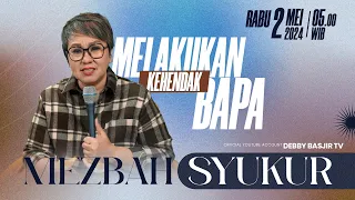 MEZBAH SYUKUR KAMIS 2 MEI 2024 - PK. 05.00 WIB | MELAKUKAN KEHENDAK BAPA  - PS. DEBBY BASJIR