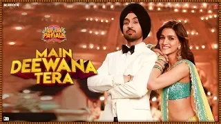 Main Deewana Tera Full Video Arjun Patiala Guru Randhawa Punjabis Songs