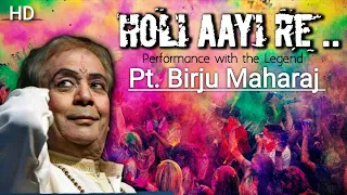 HOLI AAYI RE || Performance with the legend Pt. Birju Maharaj || HD