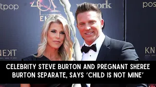 Celebrity Steve Burton and pregnant Sheree Burton separate says ‘Child Is Not Mine’ | Cweb News